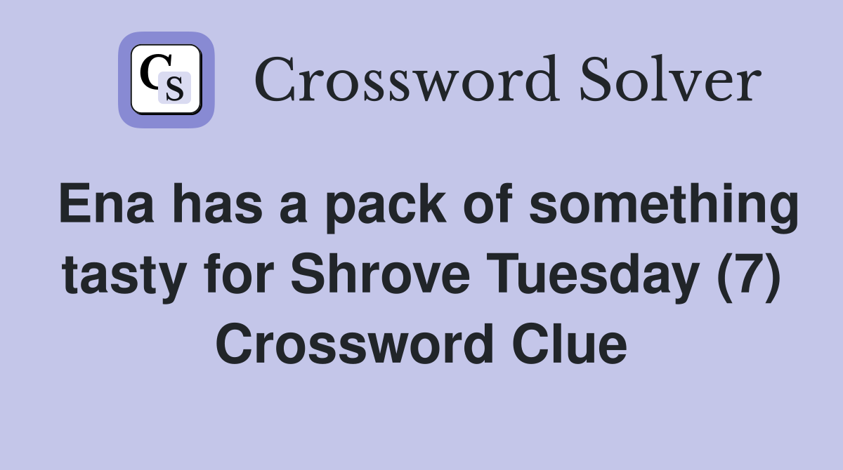 Ena has a pack of something tasty for Shrove Tuesday (7) Crossword